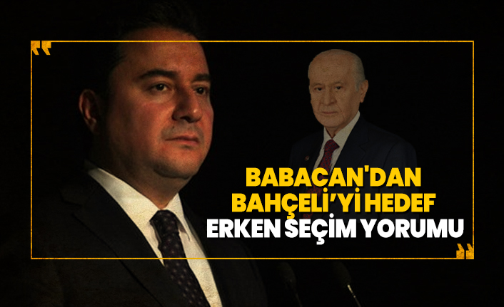 Babacan'dan  Bahçeli’yi hedef  erken seçim yorumu