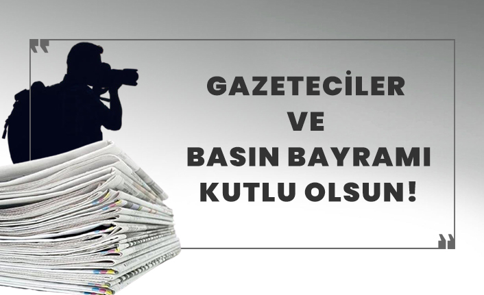 Gazeteciler ve Basın Bayramı kutlu olsun!