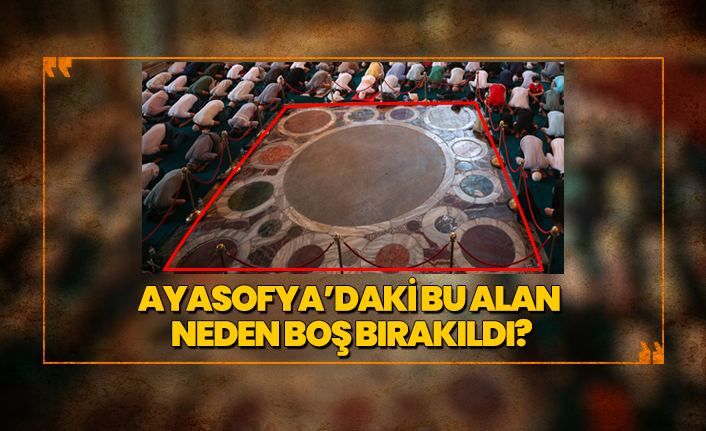 Ayasofya’daki o alan neden boş bırakıldı?