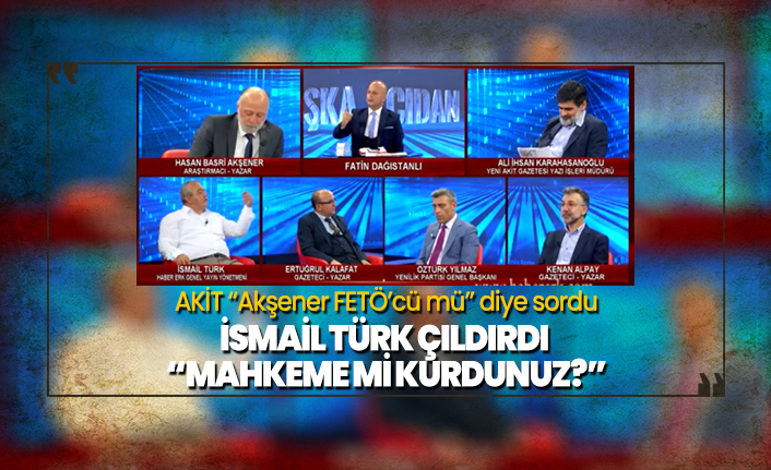 Akit “Akşener FETÖ’cü mü” diye sordu, İsmail Türk çıldırdı “Mahkeme mi kurdunuz?”