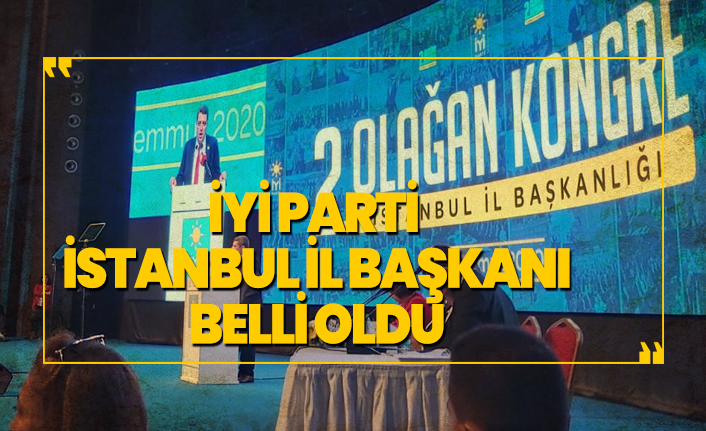 İYİ Parti  İstanbul İl Başkanı belli oldu