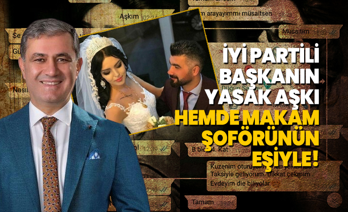 İYİ Partili başkanın yasak aşkı! Hemde makam şoförünün eşiyle!