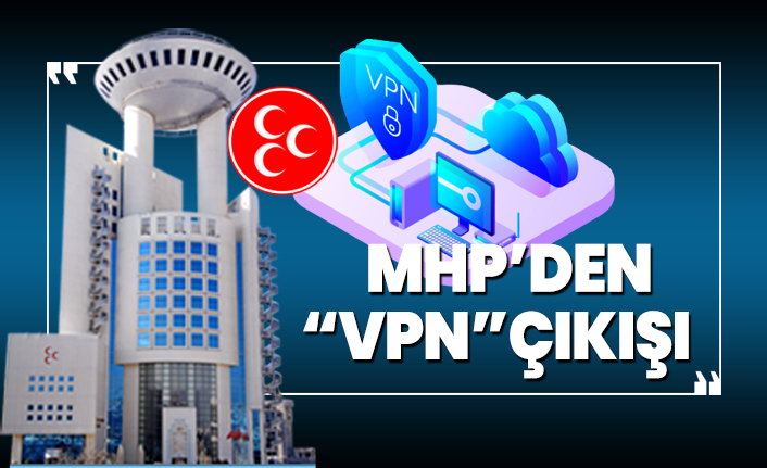 MHP’den ''VPN'' çıkışı