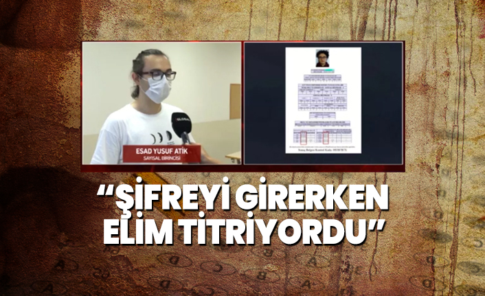 YKS Sayısal birincisi Esad Yusuf Atik ''şifreyi girerken elim titriyordu''