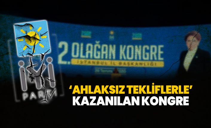 İYİ Parti İstanbul İl kongresi Ahlaksız Tekliflerle kazanıldı