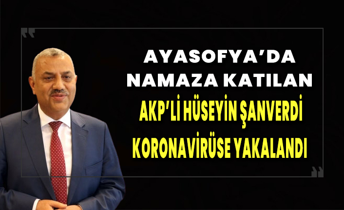 AKP'li Hüseyin Şanverdi'nin koronavirüs testi pozitif çıktı