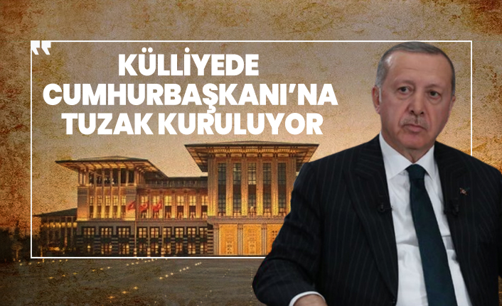 Külliyede Cumhurbaşkanı’na  Tuzak Kuruluyor