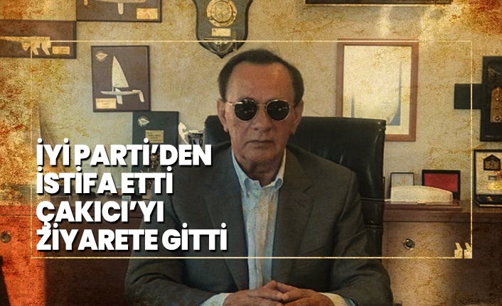 İYİ Parti’den istifa etti Çakıcı’yı ziyarete gitti