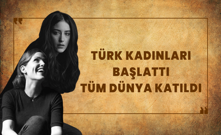 Türk kadınlar başlattı, tüm dünya katıldı