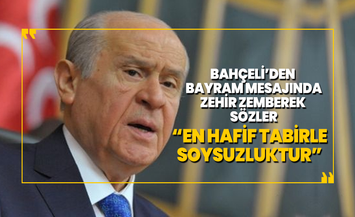 Bahçeli’den Bayram mesajında zehir zemberek sözler '' en hafif tabirle soysuzluktur''