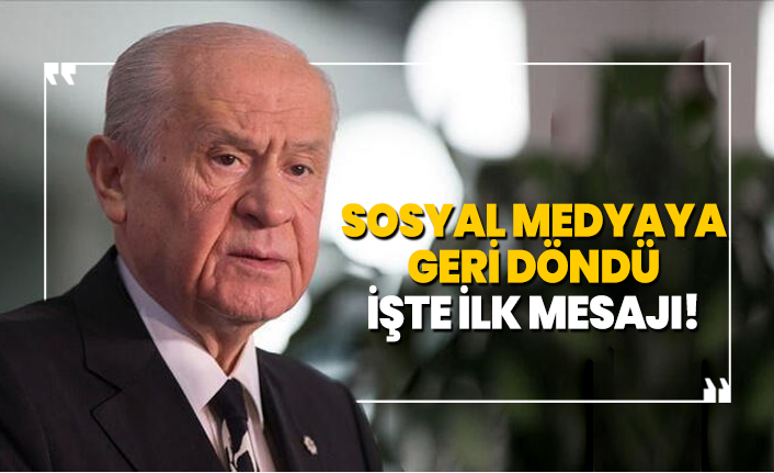 Devlet Bahçeli sosyal medyaya geri döndü işte ilk mesajı!