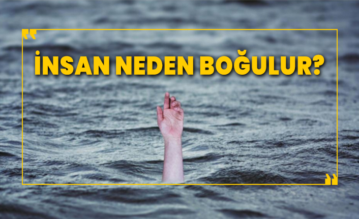 İnsanlar neden boğulur? Acılı bir ölüm müdür? Boğulma anında neler yapmalıyız?