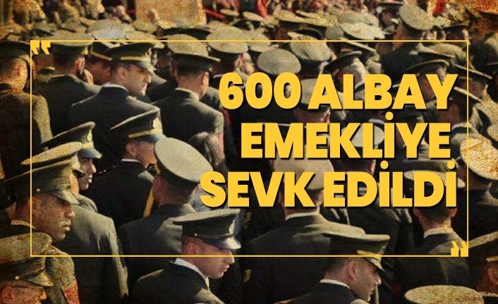 TSK’da 600 albay emekliye sevk edildi