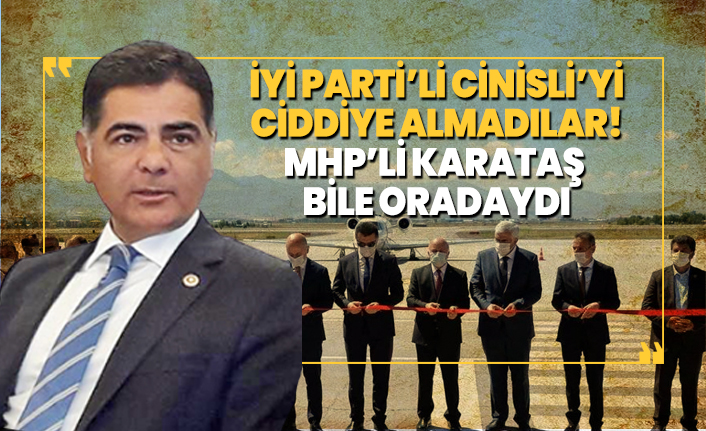 İYİ Parti’li Cinisli’yi Ciddiye almadılar! MHP’li Karataş bile oradaydı