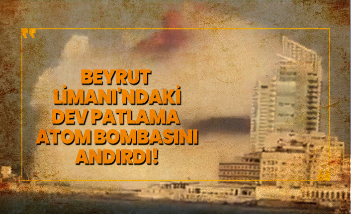 Beyrut Limanı'ndaki dev patlama, Atom bombasını andırdı!