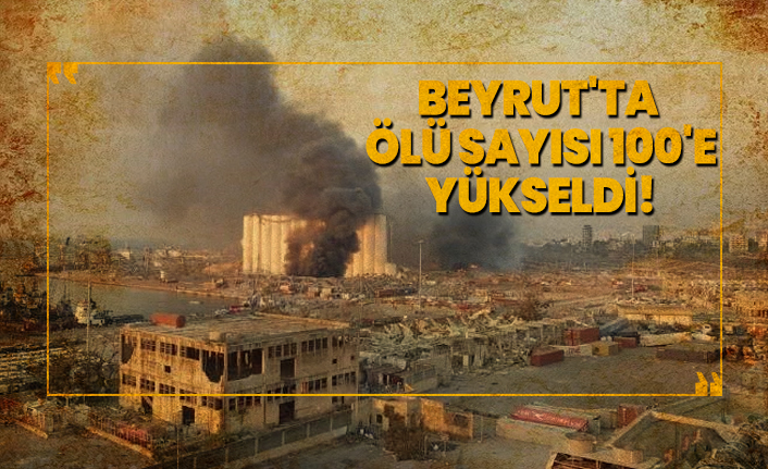 Beyrut'ta Ölü sayısı 100'e  yükseldi!