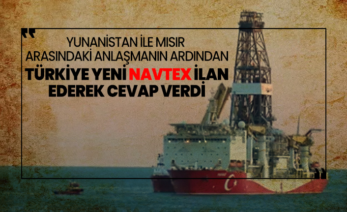 Yunanistan ile Mısır arasındaki anlaşmanın ardından Türkiye Yeni NAVTEX ilan ederek cevap verdi