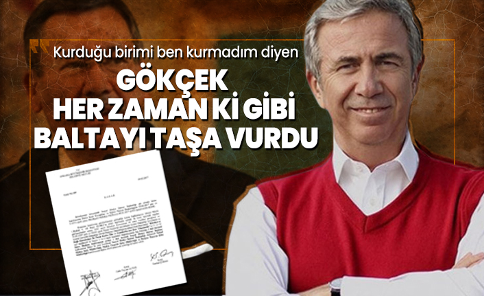 Kurduğu birimi ben kurmadım diyen Gökçek, her zaman ki gibi baltayı taşa vurdu