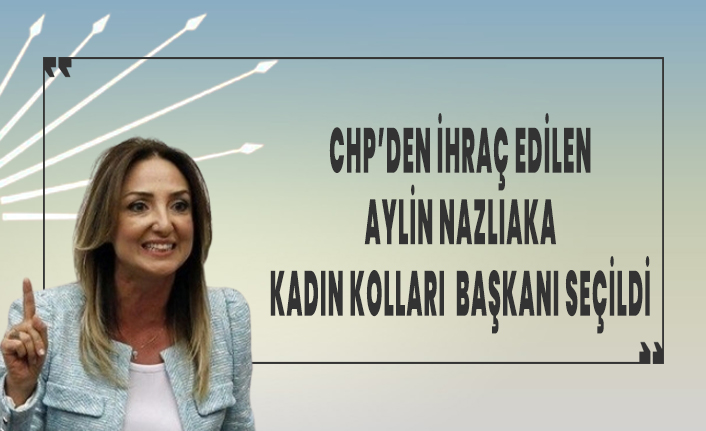 2016'da partiden ihraç edilen Aylin Nazlıaka CHP Kadın Kolları Genel Başkanı seçildi