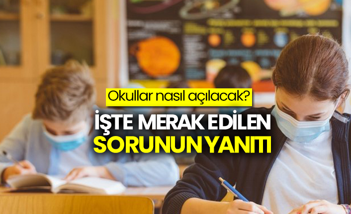 Okullar nasıl açılacak? İşte merak edilen sorunun yanıtı