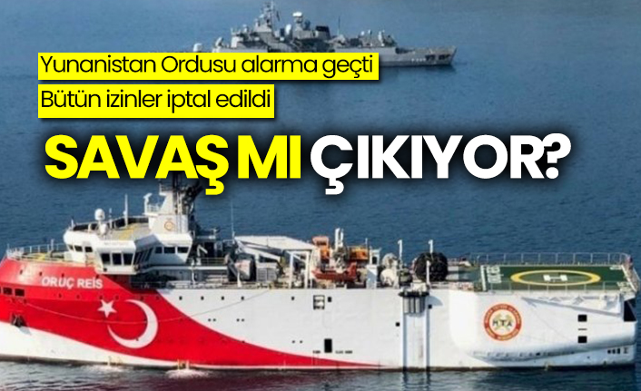 Yunanistan Ordusu alarma geçti: Bütün izinler iptal edildi, savaş mı çıkıyor?