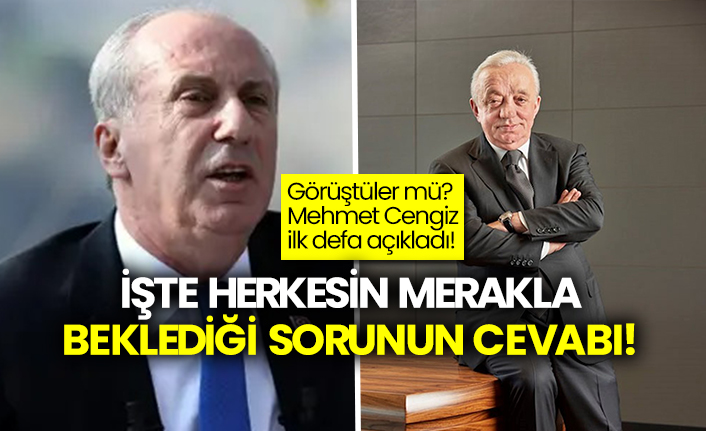 Muharrrem İnce ile görüştüler mü? Mehmet Cengiz ilk defa açıkladı!