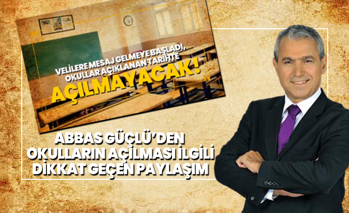 Abbas Güçlü’den okulların açılması ilgili dikkat geçen paylaşım