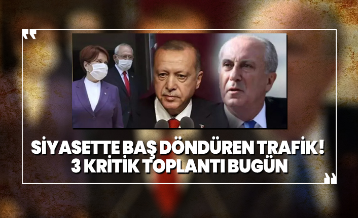 Siyasette baş döndüren trafik! Gözler bugün yapılacak 3 farklı toplantıya çevrildi