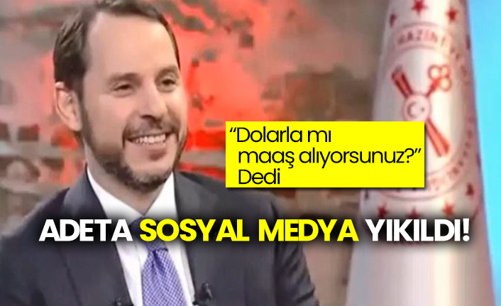 Berat Albayrak, “Dolarla mı maaş alıyorsunuz?” Dedi Adeta sosyal medya yıkıldı!
