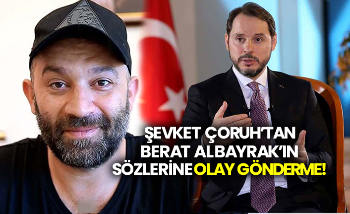 Şevket Çoruh’tan Berat Albayrak’ın sözlerine olay gönderme!