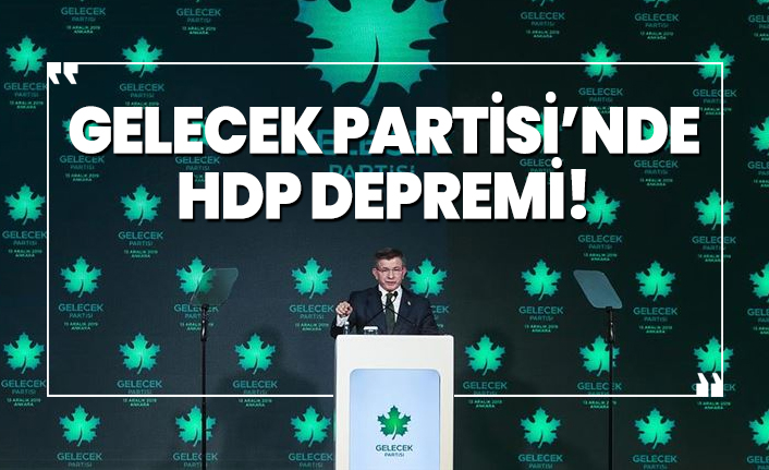Gelecek Partisi’nde HDP Depremi!