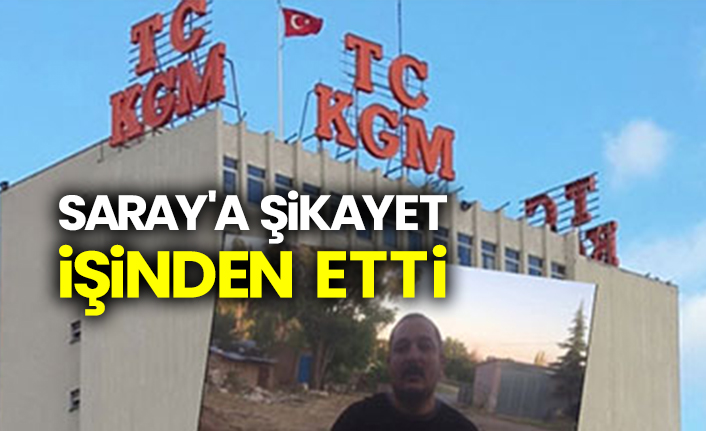 Saray'a şikayet işinden etti