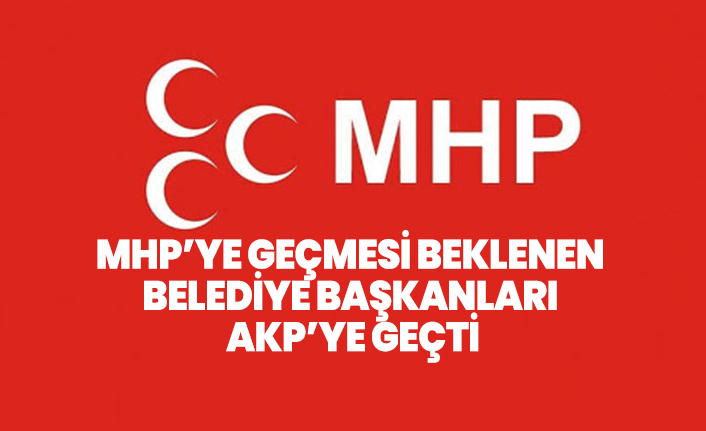 MHP’ye geçmesi beklenen Belediye Başkanları AKP’ye geçti