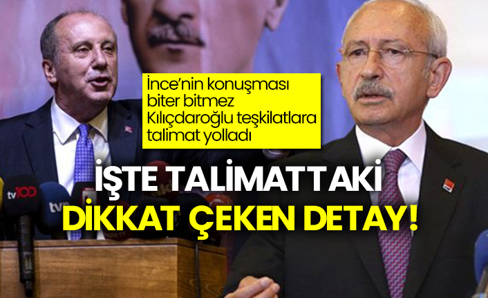 İnce’nin konuşması biter bitmez Kılıçdaroğlu teşkilatlara talimat yolladı
