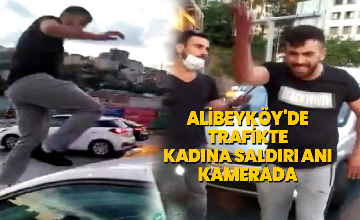 Alibeyköy'de trafikte kadına saldırı anı kamerada