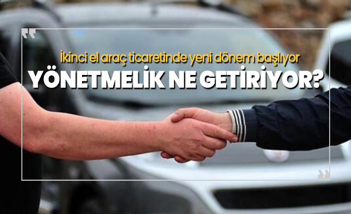 İkinci el araç ticaretinde yeni dönem başlıyor ''Yönetmelik Ne Getiriyor?''