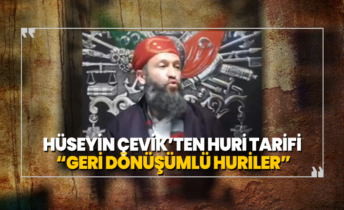 Hüseyin Çevik’ten huri tarifi “Geri Dönüşümlü Huriler”