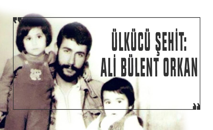 Hakkı Öznur: Mamak'ta, C5'te, darağacında destanın adı: Şehit Ali Bülent Orkan