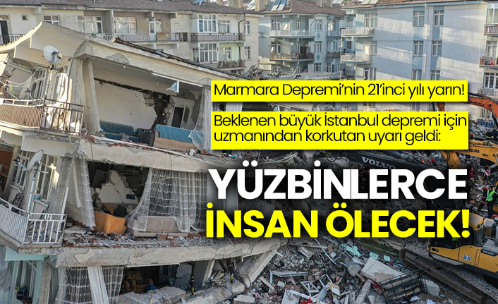 Marmara Depremi’nin 21’inci yılında beklenen büyük İstanbul depremi için uzmanından korkutan uyarı geldi: “200 bin insan ölebilir”