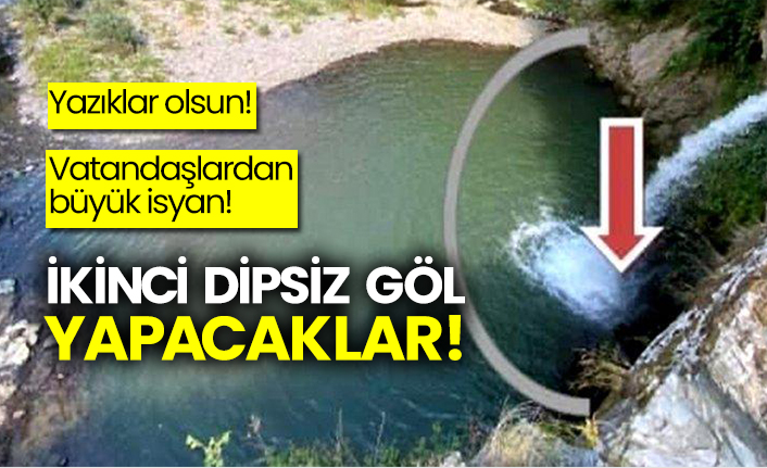 Yazıklar olsun! Vatandaşlardan büyük isyan! İkinci Dipsiz Göl yapacaklar!