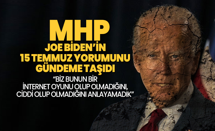 MHP, Joe Biden’in 15 Temmuz yorumunu gündeme taşıdı