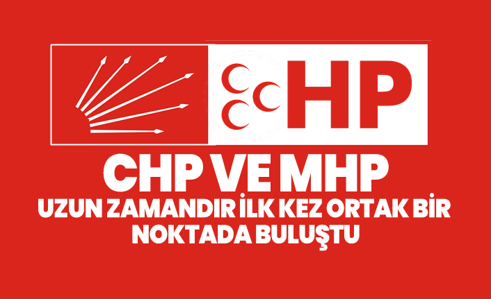 CHP ve MHP uzun zamandır ilk kez ortak bir noktada buluştu