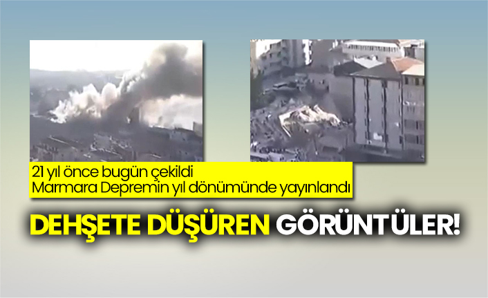 21 yıl önce bugün çekildi! Marmara Depremin yıl dönümünde yayınlandı! Dehşete düşüren görüntüler!