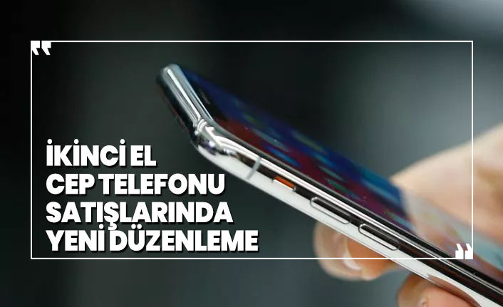 İkinci el cep telefonu satışlarında yeni düzenleme