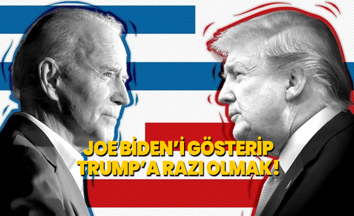 Joe Biden’i gösterip Trump’a razı olmak!