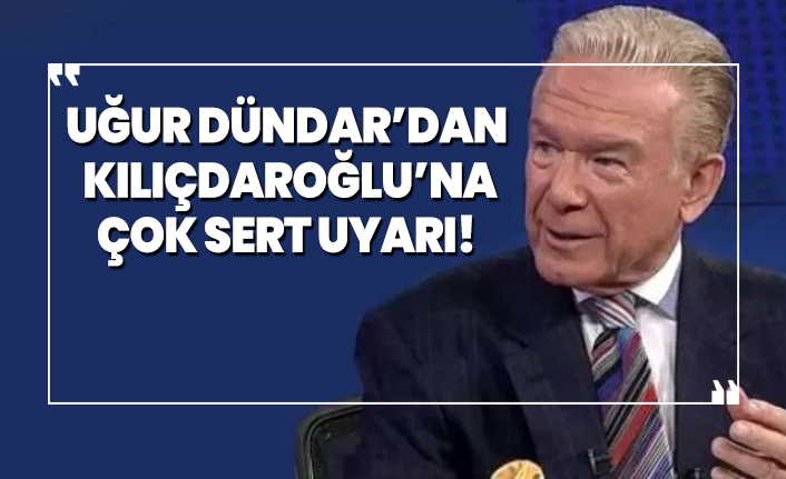 Uğur Dündar’dan  Kılıçdaroğlu’na çok sert uyarı!