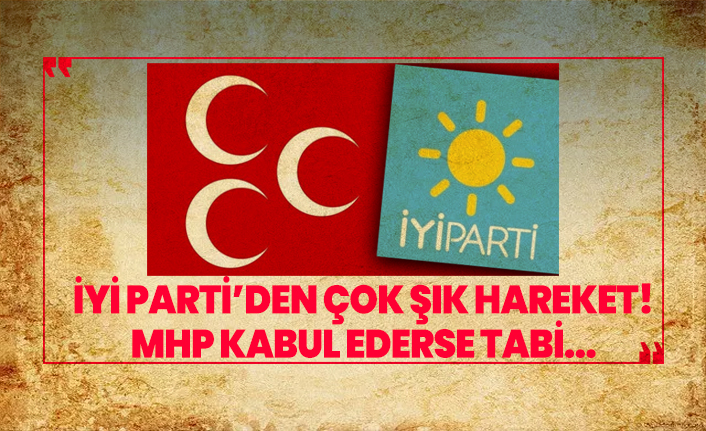 İYİ Parti’den çok şık hareket! MHP kabul ederse tabi...