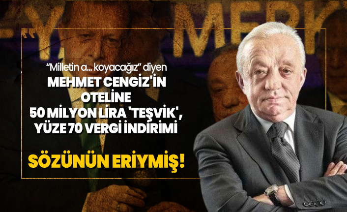 'Milletin a... koyacağız' diyen Mehmet Cengiz'in oteline  50 milyon lira 'teşvik',  yüze 70 vergi indirimi