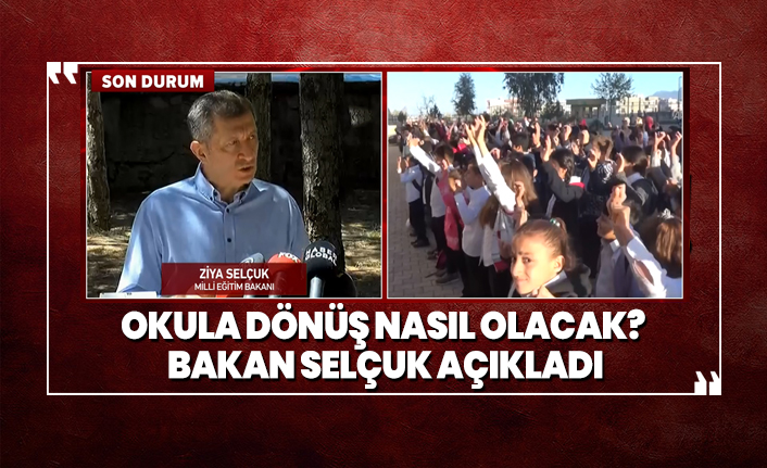 Okula dönüş nasıl olacak?  Bakan Selçuk açıkladı