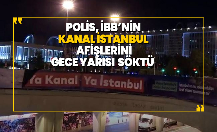 Polis, İBB’nin Kanal İstanbul afişlerini gece yarısı söktü